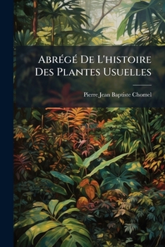 Paperback Abrégé De L'histoire Des Plantes Usuelles [French] Book