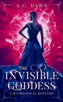 Paperback The Invisible Goddess: A Mythological Retelling Book