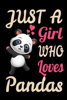 Just a Girl Who Loves Pandas Cute Little Bear Panda Journal. Funny Kawaii Panda Bear Gift for Pandas Lovers Notbook : 120 6x9