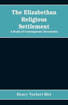 Paperback The Elizabethan Religious Settlement: A Study of Contemporary Documents Book