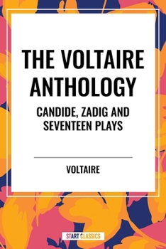 The Voltaire Anthology: Candide, Zadig and Seventeen Plays