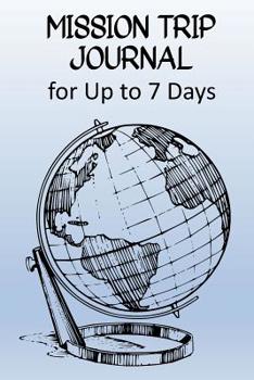 Paperback Mission Trip Journal: Travel Diary for Short-term Projects Up to 7 Days (Focus On Christian Outreach) Book