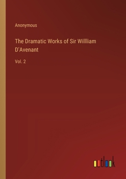 Paperback The Dramatic Works of Sir Willliam D'Avenant: Vol. 2 Book