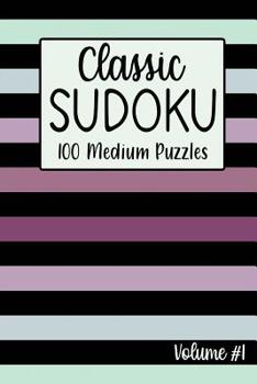 Paperback Classic Sudoku 100 Medium Puzzles Volume #1: Including Instructions, Puzzles and Answers Book