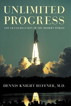 Unlimited Progress: The Grand Delusion of the Modern World