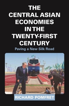 Hardcover The Central Asian Economies in the Twenty-First Century: Paving a New Silk Road Book