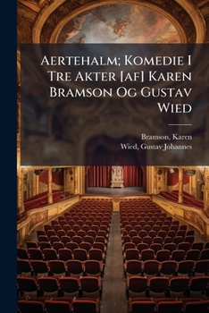 Aertehalm; Komedie I Tre Akter [af] Karen Bramson Og Gustav Wied