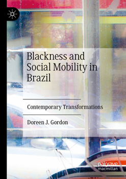 Paperback Blackness and Social Mobility in Brazil: Contemporary Transformations Book