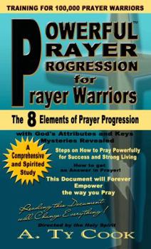 Paperback Powerful Prayer Progression for Prayer Warriors (The 8 Elements of Prayer Progression) Book by A. Ty Cook (2011-05-03) Book
