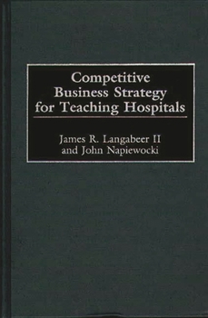 Hardcover Competitive Business Strategy for Teaching Hospitals Book