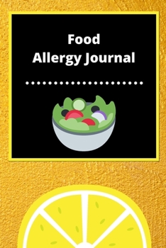 Food Allergy Journal: Discover Food Intolerances and Allergies: (A Food Diary that Tracks your Triggers and Symptoms)
