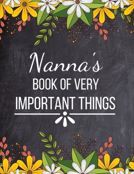 Nanna's Book of Very Important Things: Journal Notebook Diary for Nanna to Write In - Gift for Birthday, Christmas, Mother's Day, Xmas - Cute Nana Presents