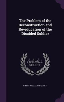 Hardcover The Problem of the Reconstruction and Re-education of the Disabled Soldier Book