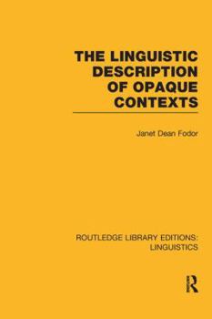 The Linguistic Description of Opaque Contexts - Book  of the Routledge Library Editions: Linguistics