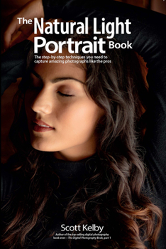 Paperback The Natural Light Portrait Book: The Step-By-Step Techniques You Need to Capture Amazing Photographs Like the Pros Book
