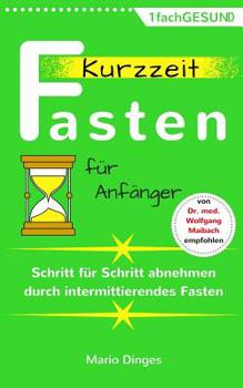 Paperback Kurzzeitfasten für Anfänger: Schritt für Schritt abnehmen durch intermittierendes Fasten [German] Book