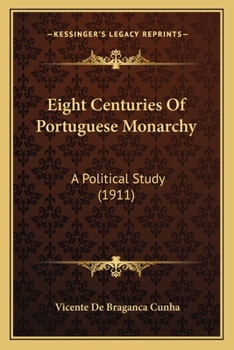 Paperback Eight Centuries Of Portuguese Monarchy: A Political Study (1911) Book