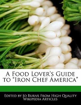 Paperback A Food Lover's Guide to Iron Chef America Book