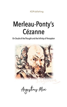 Paperback Merleau-Ponty's Cézanne: On Doubt of the Thought and the Infinity of Perception Book
