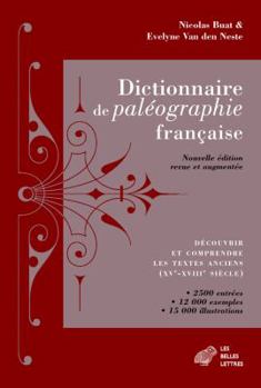 Paperback Dictionnaire de Paleographie Francaise: Decouvrir Et Comprendre Les Textes Anciens (Xve-Xviiie Siecle) [French] Book