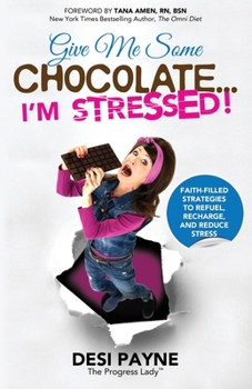 Give Me Some Chocolate...I'm Stressed! : Faith-Filled Strategies to Refuel, Recharge, and Reduce Stress
