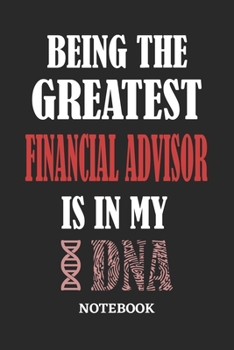 Being the Greatest Financial Advisor is in my DNA Notebook: 6x9 inches - 110 graph paper, quad ruled, squared, grid paper pages • Greatest Passionate Office Job Journal Utility • Gift, Present Idea