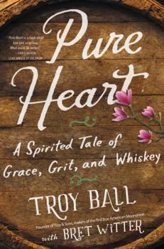 Hardcover Pure Heart: A Spirited Tale of Grace, Grit, and Whiskey Book