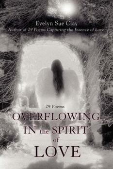 Paperback Overflowing in the Spirit of Love: 29 Poems Book