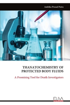 Paperback Thanato Chemistry of Protected Body Fluids: A Promising Tool for Death Investigators Book