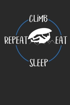 Paperback Climb Eat Sleep Repeat: Notebook 6 x 9 Lined Ruled Journal Gift For Climbers And Rock Climbers (108 Pages) Book