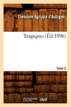 Paperback Les Tragiques. Tome 2 (Éd.1896) [French] Book