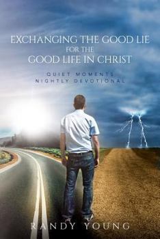 Paperback Exchanging the Good Lie for the Good Life in Christ: Quiet Moments Nightly Devotional Book