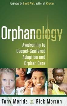 Hardcover Orphanology: Awakening to Gospel-Centered Adoption and Orphan Care: Awakening to Gospel-Centered Adoption and Orphan Care Book