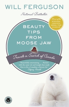 Paperback Beauty Tips from Moose Jaw: Travels in Search of Canada Book