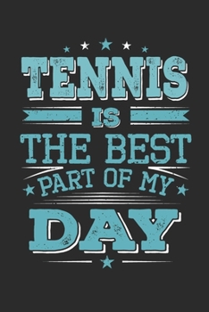 Tennis Is The Best Part Of My Day: Funny Cool Tennis Journal | Notebook | Workbook | Diary | Planner- 6x9 - 120 College Ruled Lined Paper Pages  - ... Fans, Enthusiasts, Tennis Lovers, Clubs