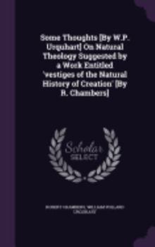 Hardcover Some Thoughts [By W.P. Urquhart] On Natural Theology Suggested by a Work Entitled 'vestiges of the Natural History of Creation' [By R. Chambers] Book