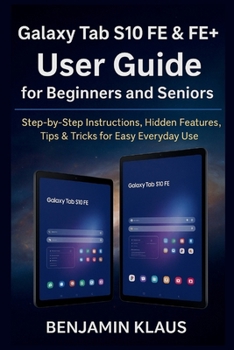 Paperback Galaxy Tab S10 FE & FE+ User Guide for Beginners and Seniors: Step-by-Step Instructions, Hidden Features, Tips & Tricks for Easy Everyday Use Book