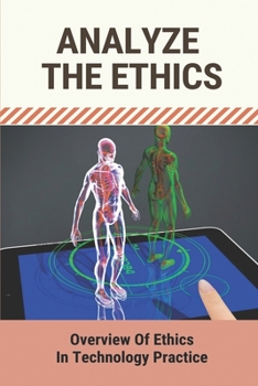 Paperback Analyze The Ethics: Overview Of Ethics In Technology Practice: Ethical Dimensions Book