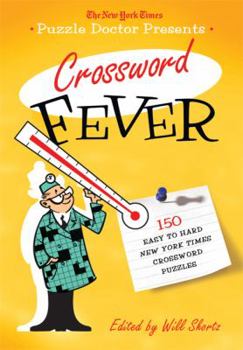 The New York Times Puzzle Doctor Presents Crossword Fever: 150 Easy to Hard New York Times Crossword Puzzles