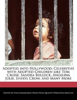 Paperback Adopted Into Hollywood: Celebrities with Adopted Children Like Tom Cruise, Sandra Bullock, Angelina Jolie, Sheryl Crow, and Many More Book