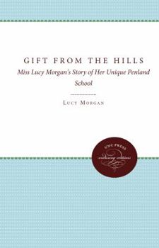 Paperback Gift from the Hills: Miss Lucy Morgan's Story of Her Unique Penland School Book