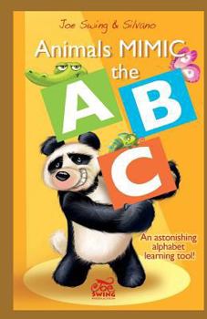 Paperback Animals Mimic the ABC. An astonishing alphabet learning tool! Book