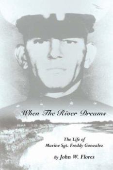 Paperback When the River Dreams: The Life of Marine Sgt. Freddy Gonzalez Book