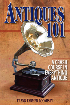 Paperback Antiques 101: A Crash Course in Everything Antique Book