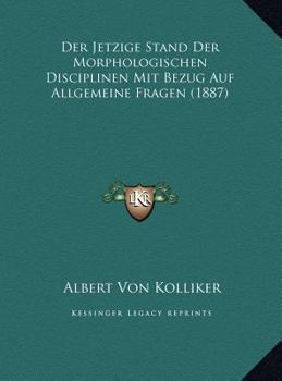 Der Jetzige Stand Der Morphologischen Disciplinen Mit Bezug Auf Allgemeine Fragen