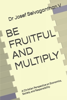 BE FRUITFUL AND MULTIPLY: A Christian Perspective on Economics, Society, and Responsibility