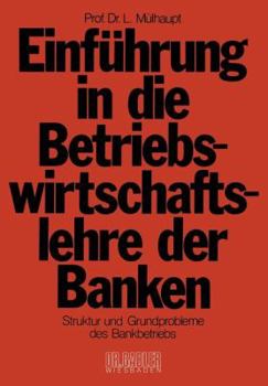 Paperback Einführung in Die Betriebswirtschaftslehre Der Banken: Struktur Und Grundprobleme Des Bankbetriebs Und Des Bankwesens in Der Bundesrepublik Deutschlan [German] Book