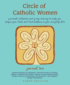 Paperback Circle of Catholic Women -- Journal Two: Personal Reflection and Group Sharing to Help You Deepen Your Faith and Find Balance in Your Everyday Life Book