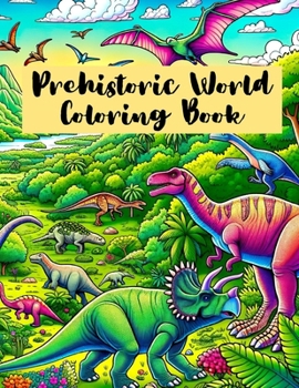 Paperback Prehistoric World Coloring Book: Dinosaur Adventures and Ancient Landscapes to Color and Explore Book