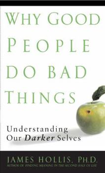 Hardcover Why Good People Do Bad Things: Understanding Our Darker Selves Book